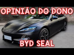 BYD SEAL - OPINIÃO DO DONO DEPOIS DE 6 MESES